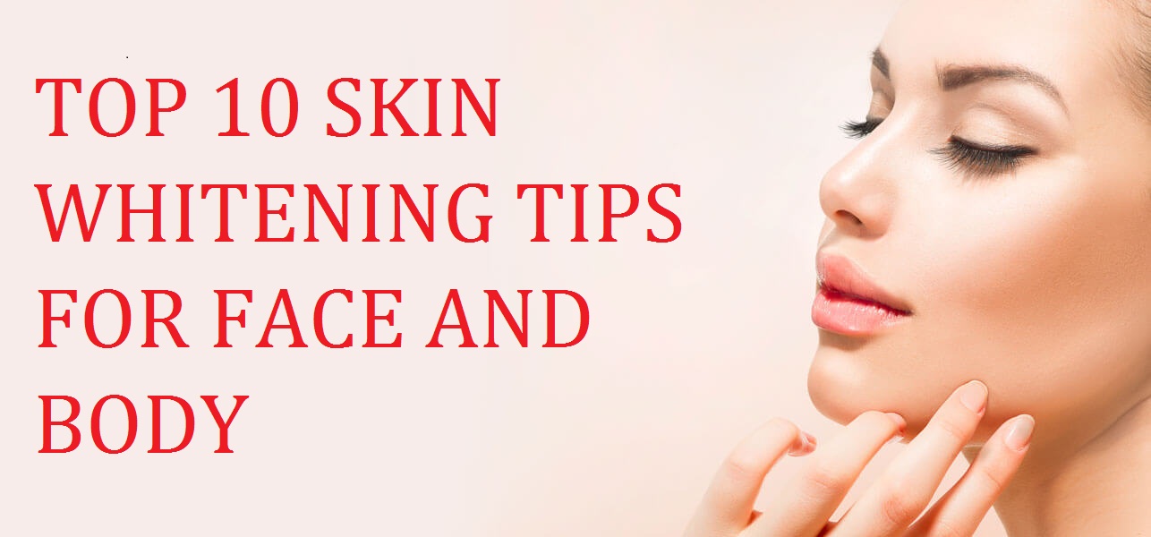TOP 10 SKIN WHITENING TIPS FOR FACE AND BODY - You mean d ...